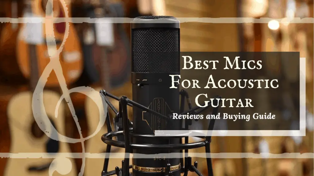 Top Best Mics For Acoustic Guitar Best For Sound!