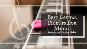 best guitar pickups for metal